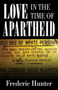 Title: Love in the time of Apartheid, Author: Fredric Hunter