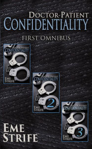 Title: Doctor-Patient Confidentiality: FIRST OMNIBUS (Volumes One, Two, and Three) (Confidential #1), Author: Eme Strife