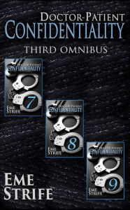 Title: Doctor-Patient Confidentiality: THIRD OMNIBUS (Volumes Seven, Eight, and Nine) (Confidential #1), Author: Eme Strife