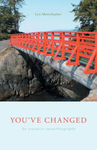 Title: You've Changed: An evocative autoethnography, Author: Lyn Merryfeather