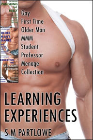 Title: Learning Experiences: Gay First Time Older Man MMM Student Professor Menage Collection, Author: S M Partlowe