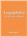 Logophilia: For the Love of Words