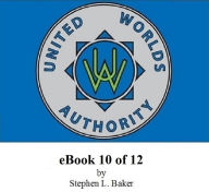 Title: United Worlds Authority eBook 10 of 12, Author: STEPHEN L BAKER