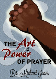 Title: The Art & Power of Prayer, Author: Dr. Michael Jones