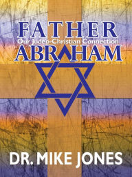 Title: Father Abraham: Our Judeo-Christian Connection, Author: Dr. Michael Jones