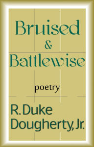 Title: Bruised & Battlewise, Author: R. Duke Dougherty