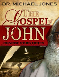Title: The Gospel of John: Concise Study Notes, Author: Dr. Michael Jones
