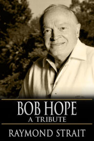 Title: Bob Hope: A Tribute, Author: Raymond Strait