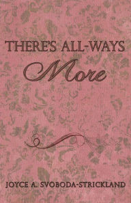 Title: There's All-Ways More, Author: Joyce A. Svoboda-Strickland