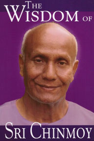 Title: The Wisdom of Sri Chinmoy, Author: Sri Chinmoy