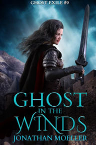 Title: Ghost in the Winds (Ghost Exile #9), Author: Jonathan Moeller