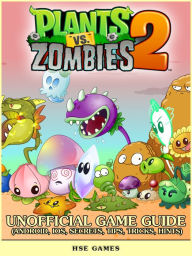 Title: Plants vs Zombies 2 Unofficial Game Guide (Android, iOS, Secrets, Tips, Tricks, Hints), Author: Hse Games