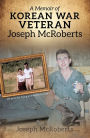 A Memoir of Korean War Veteran Joseph McRoberts