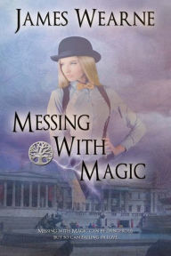 Title: Messing With Magic, Author: James Wearne