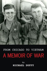 Title: From Chicago to Vietnam: A Memoir of War, Author: Michael Duffy