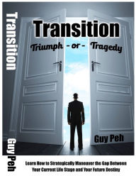 Title: Transition - Triumph or Tragedy, Author: Guy Peh