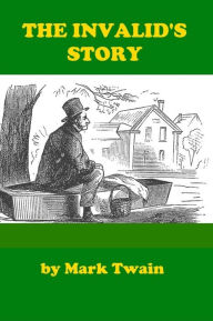 Title: The Invalid's Story - Mark Twain, Author: Mark Twain