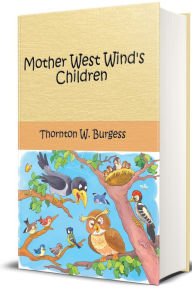 Title: Mother West Wind's Children (Illustrated Edition), Author: Thornton W. Burgess