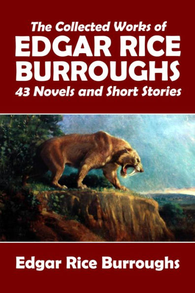 The Collected Works of Edgar Rice Burroughs: 43 Novels and Short Stories in One Volume