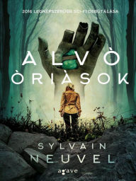 Title: Alvo oriasok (Sleeping Giants), Author: Sylvain Neuvel