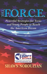 Title: The F.O.R.C.E.: Powerful Strategies for Teens and Young People to Reach the American Dream, Author: Shawn Norouzian