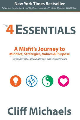 The 4 Essentials: A Misfit's Journey to Mindset, Strategies, Values & Purpose (With Over 100 Famous Mentors and Entrepreneurs)