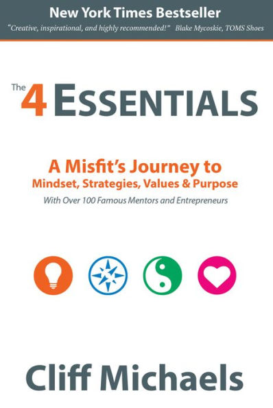 The 4 Essentials: A Misfit's Journey to Mindset, Strategies, Values & Purpose (With Over 100 Famous Mentors and Entrepreneurs)