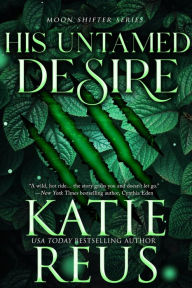 Title: His Untamed Desire (a werewolf romance), Author: Katie Reus