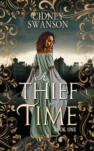 Title: A Thief in Time: A Time Travel Romance, Author: Cidney Swanson