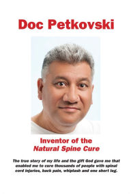 Title: Doc Petkovski: Inventor of the Natural Spine Cure, Author: Doc Petkovski