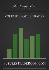 Title: Anatomy of a Volume Profile Trader, Author: Bruce Levy