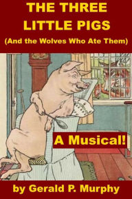 Title: The Three Little Pigs and the Wolves Who Ate Them, Author: Gerald Murphy