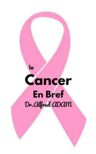 Title: Le cancer en bref, Author: Dr.Alfred Adam