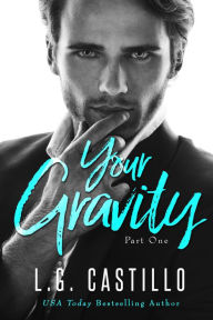 Title: Your Gravity: Part 1, Author: L.G. Castillo