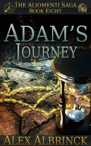 Title: Adam's Journey (The Aliomenti Saga - Book 8), Author: Alex Albrinck