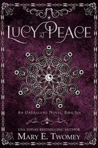 Title: Lucy at Peace: An Undraland Blood Novel, Author: Mary E. Twomey