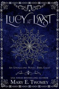 Title: Lucy at Last: An Undraland Blood Novel, Author: Mary E. Twomey