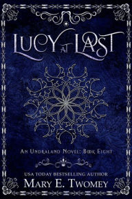 Title: Lucy at Last: An Undraland Blood Novel: A Fantasy Adventure, Author: Mary E. Twomey