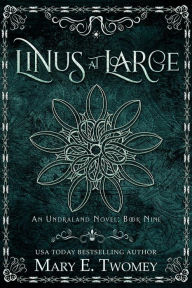 Title: Linus at Large: An Undraland Blood Novel: A Fantasy Adventure, Author: Mary E. Twomey