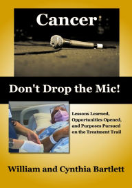 Title: Cancer: Don't Drop the Mic!, Author: William Bartlett