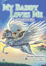 Title: My Daddy Loves Me: I'm His Little Girl, Author: Shanalee Sharboneau