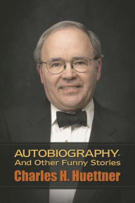 Title: Autobiography - And Other Funny Stories, Author: Charles H. Huettner