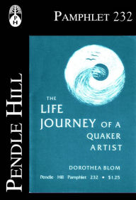 Title: The Life Journey of a Quaker Artist, Author: Dorothea Blom