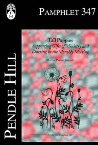 Title: Tall Poppies, Supporting Gifts of Ministry and Eldering in the Monthly Meeting, Author: Martha Paxson Grundy