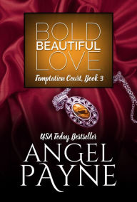 Title: Bold Beautiful Love -- A Temptation Court Contemporary Romance -- Passion in New York, Author: Angel Payne