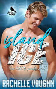 Title: Island Ice (A Standalone Stranded Athlete Desert Island Summer Romance Book), Author: Rachelle Vaughn