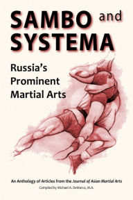 Title: Sambo and Systema: Russias Prominent Martial Arts, Author: Kevin Secours