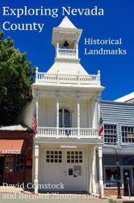 Title: Exploring Nevada County Historical Landmarks, Author: David Comstock