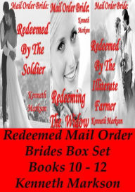 Title: Mail Order Bride: Redeemed Mail Order Brides Box Set - Books 10-12: A Clean Historical Mail Order Bride Western Victorian Romance Collection, Author: Kenneth Markson