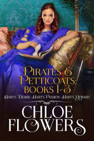 Title: Pirates & Petticoats Books 1-3 (Tale of adventure and the high seas with two people destined to be together), Author: Chloe Flowers
